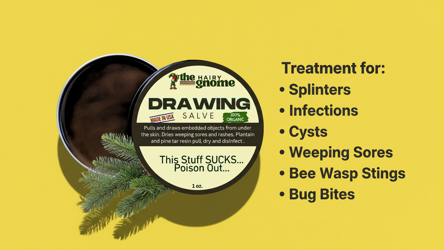 The Hairy Gnome- This Stuff Sucks... Poison Out...All Natural Old Timey Drawing Salve Recipe with Pine Resin and Plantain. 100% Natural and Organic. Treats Cysts | Splinters | Boils | Rashes.